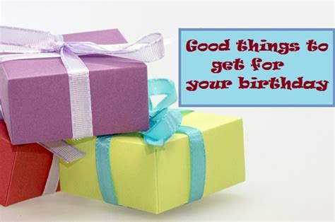 Check spelling or type a new query. Good Things to get for your Birthday | HubPages