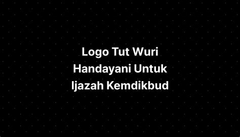Logo Tut Wuri Handayani Untuk Ijazah Kemdikbud Imagesee Sexiz Pix