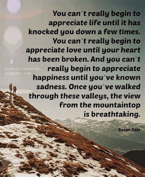 You Cant Really Begin To Appreciate Life Until It Has Knocked You Down