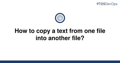 Solved How To Copy A Text From One File Into Another 9to5answer