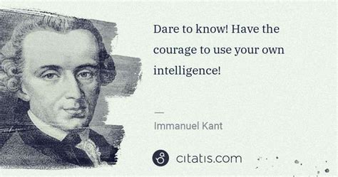 Immanuel Kant Dare To Know Have The Courage To Use Your Own Citatis