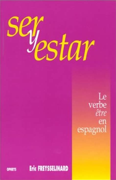 Traduction du verbe être en espagnol,. Ser y estar. Le verbe être en espagnol Eric Freysselinard ...