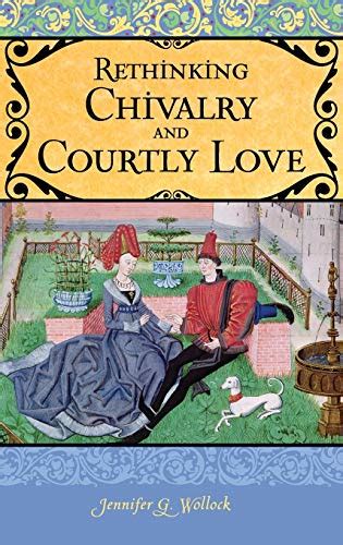 Rethinking Chivalry And Courtly Love Praeger Series On The Middle Ages