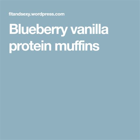 (makes 12 regular size muffins). Blueberry vanilla protein muffins | Protein muffins ...