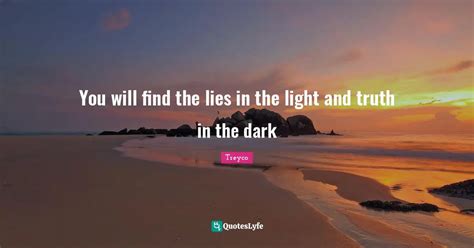 You Will Find The Lies In The Light And Truth In The Dark Quote By