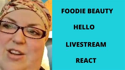 Foodie Beauty Hello Livestream React 1 Youtube