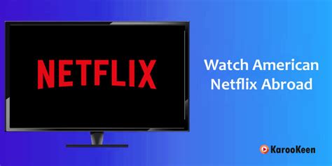 Watch American Netflix Abroad Unblock Netflix Outside The Usa Easy