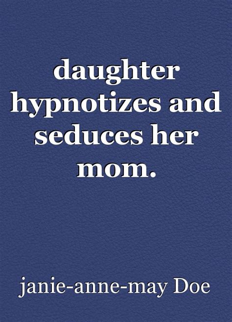 A Blue Book Cover With The Words Daughter Hypnotzes And Sedues Her Mom