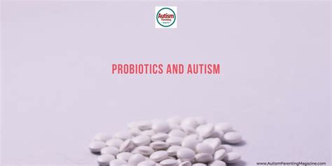 Probiotics For Autism Autism Parenting Magazine