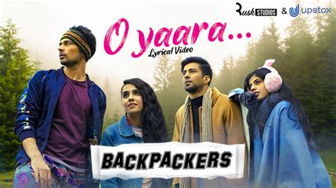 O Yaara Official Lyrical Video Alright Backpackers Hattke
