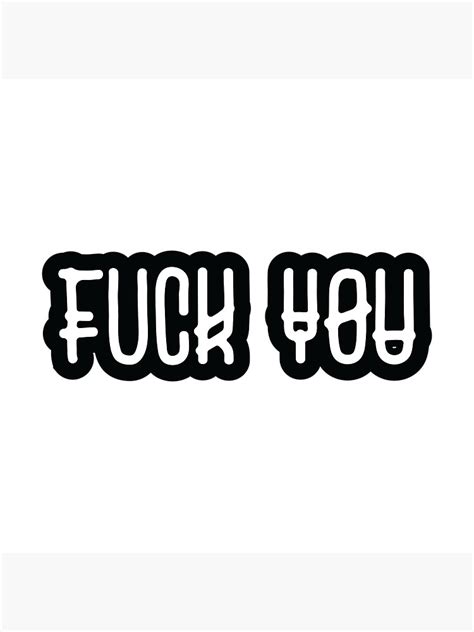 Fuck You Black And White Offensive Text Quote Art Print By Thecrossroad Redbubble