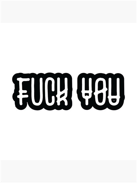 Fuck You Black And White Offensive Text Quote Art Print By TheCrossroad Redbubble