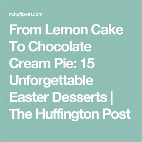 The Words From Lemon Cake To Chocolate Cream Pie Unforgetable Easter Desserts The