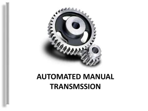 Automated Manual Transmission Ppt