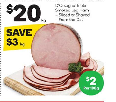 Dorsogna Triple Smoked Leg Ham Sliced Or Shaved From The Deli Offer At Woolworths