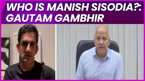 jandk killings gautam gambhir lashes out at aap asks who is manish sisodia aap leader targets