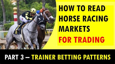 How To Read Horse Racing Markets For Trading Part 3 Trainer Betting