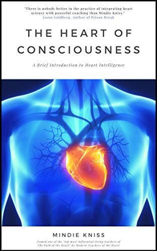 The Heart Of Consciousness A Brief Introduction To Heart Intelligence