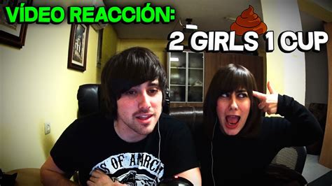2 Girls 1 Cup Vídeo Reacción Youtube