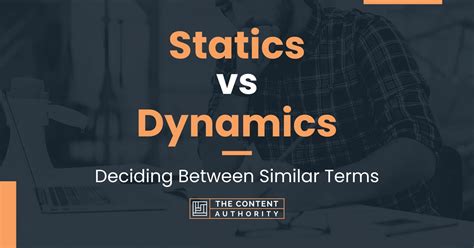 Statics Vs Dynamics Deciding Between Similar Terms