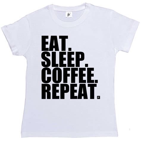 Eat Sleep Coffee Repeat Wake Up Morning Womens Ladies T Shirt Ebay
