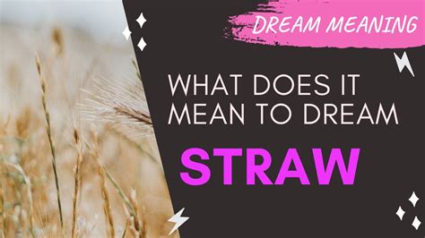 Meaning Of Dream Straw Interpretation And Symbolism Youtube