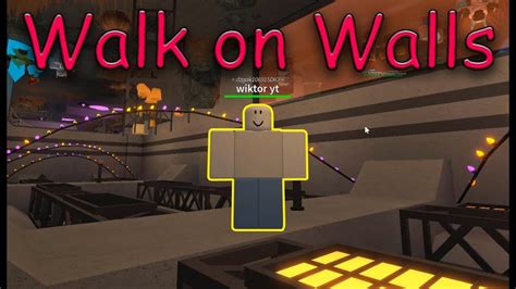 Walk On Walls Roblox Script Youtube