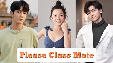 Please Classmate Chinese Drama Full Cast Youtube