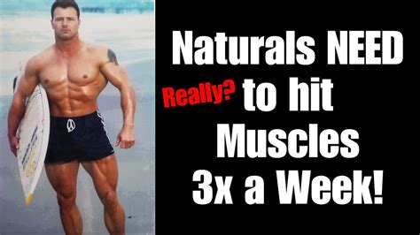 Natural Bodybuilders Need To Hit Muscles 3x A Week Youtube