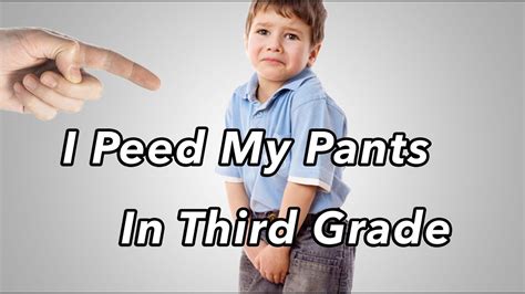 I Peed My Pants In Third Grade Life Story Youtube