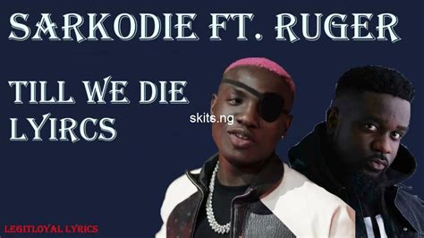 Till We Die Lyrics By Sarkodie Feat Ruger Ovideos Ng