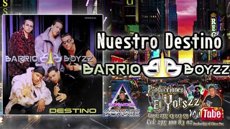 Nuestro Destino Barrio Boyzz Youtube