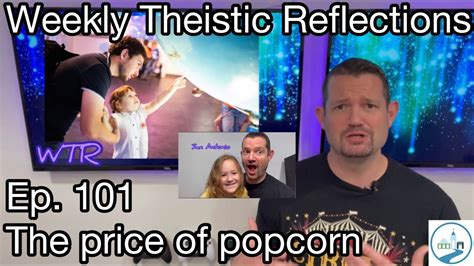Weekly Theistic Reflections Ep 101 The Price Of Popcorn Youtube
