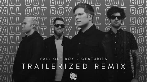 Fall Out Boy Centuries Trailerized Remix Youtube