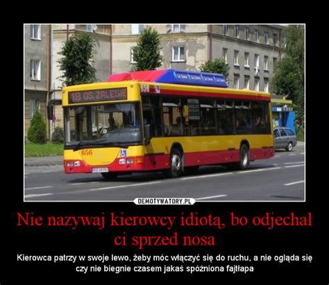 Czy kierowca auobusu, popełnia wykroczenie w przypadku gdy chcę zakupić u niego bilet,a ten odmawia jego sprzedaży. Nie nazywaj kierowcy idiotą, bo odjechał ci sprzed nosa ...