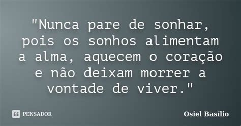 Nunca Pare De Sonhar Pois Os Osiel Basílio Pensador