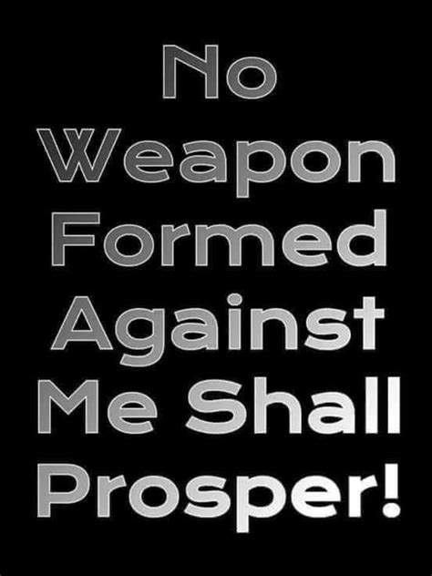 Isaiah 54:17 kjv no weapon that is formed against thee shall prosper; No Weapon Formed Against Me Shall Prosper! | Senior quotes, No weapon formed, God loves me