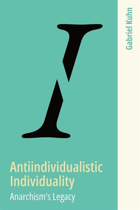Antiindividualistic Individuality: Anarchism’s Legacy — laniakea books