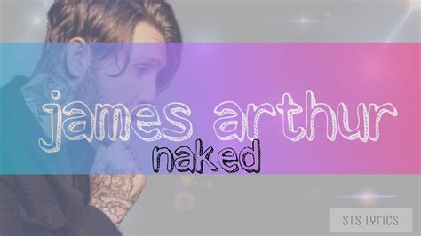James Arthur Naked Lyrics Youtube