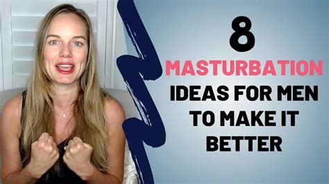 Masturbation Ideas For Men To Make It Better Masturbation