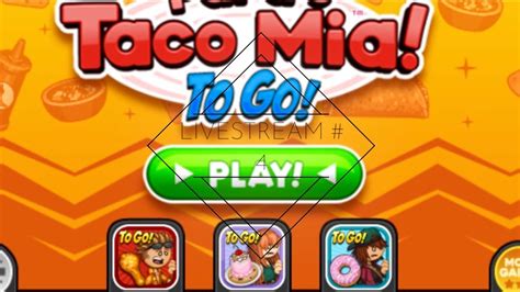 Papas Taco Mia To Go Live Stream 4 Youtube