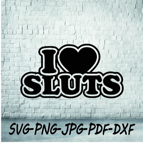 I Love Sluts Svgclipart Cricut Svgpngdxfpdf Digital Etsy