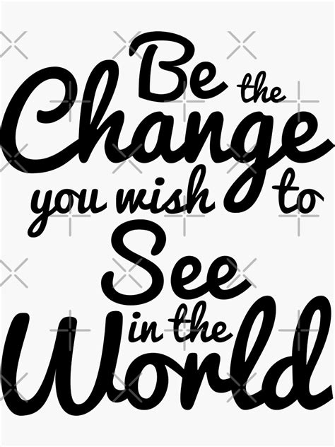 Be The Change You Wish To See In The World Inspirational Quotes