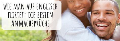 Anmachsprüche für all diejenigen denen es schwer fällt das andere geschlecht anzusprechen haben wir 100 außergewöhnliche anmachsprüche zusammengetragen. Flirten auf Englisch: die besten Anmachsprüche - MosaLingua
