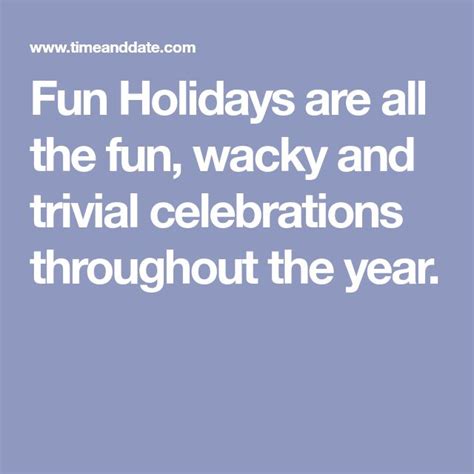 Fun Holidays Are All The Fun Wacky And Trivial Celebrations Throughout
