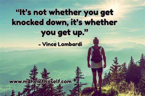 It's not whether you get knocked down, it's whether you get up - Physician, Heal Thyself