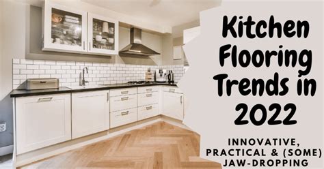 Kitchen Flooring Trends In 2022 Innovative Practical And Some Jaw