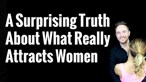 A Surprising Truth About What Really Attracts Women Youtube