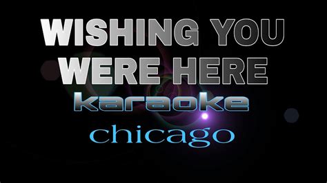 Wishing You Were Here Chicago Karaoke Youtube