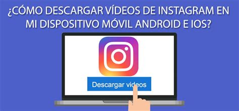 ¿cómo Descargar Vídeos De Instagram En Mi Dispositivo Móvil Android E Ios